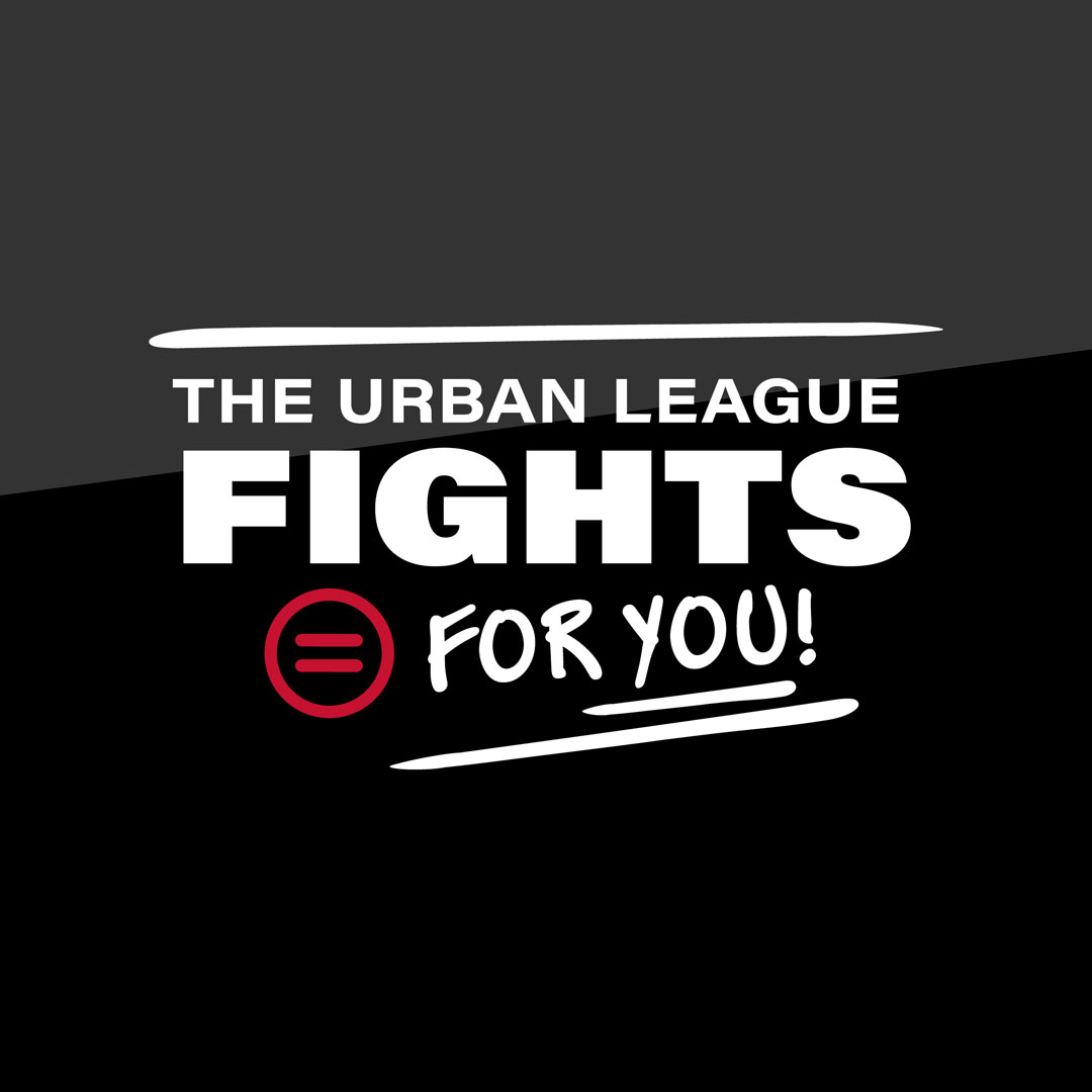 The Urban League Fights for you!